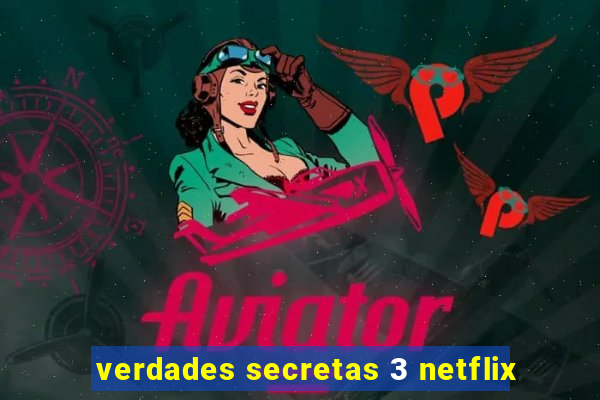 verdades secretas 3 netflix